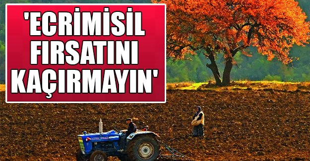 'ECRİMİSİL FIRSATINI KAÇIRMAYIN' UYARISI
