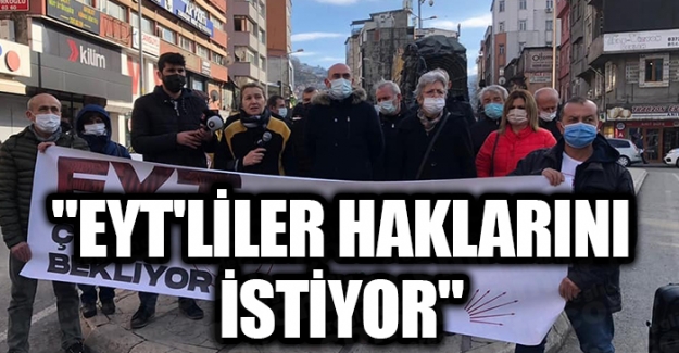"EYT'LİLER HAKLARINI İSTİYOR"