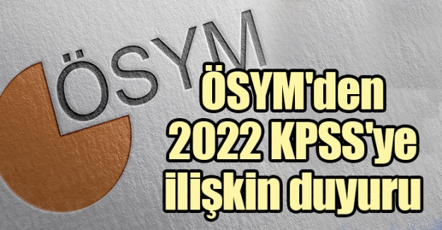 ÖSYM'den 2022 KPSS'ye ilişkin duyuru